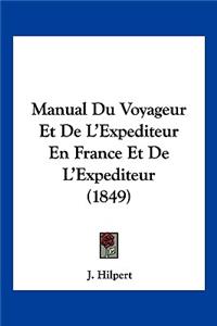 Manual Du Voyageur Et De L'Expediteur En France Et De L'Expediteur (1849)