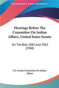 Hearings Before the Committee on Indian Affairs, United States Senate