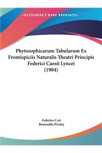 Phytosophicarum Tabularum Ex Frontispiciis Naturalis Theatri Principis Federici Caesii Lyncei (1904)