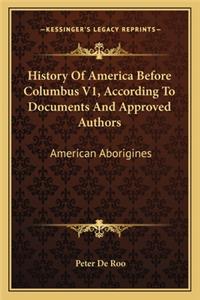 History Of America Before Columbus V1, According To Documents And Approved Authors