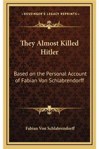 They Almost Killed Hitler