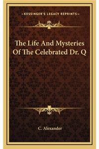 Life And Mysteries Of The Celebrated Dr. Q