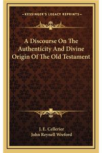 A Discourse on the Authenticity and Divine Origin of the Old Testament