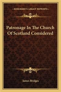 Patronage in the Church of Scotland Considered