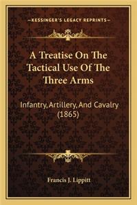 Treatise on the Tactical Use of the Three Arms