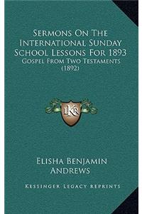 Sermons on the International Sunday School Lessons for 1893