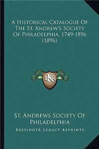 Historical Catalogue of the St. Andrew's Society of Philadelphia, 1749-1896 (1896)