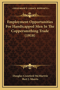 Employment Opportunities for Handicapped Men in the Coppersmithing Trade (1918)