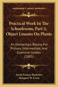 Practical Work In The Schoolroom, Part 3, Object Lessons On Plants