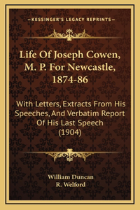 Life of Joseph Cowen, M. P. for Newcastle, 1874-86