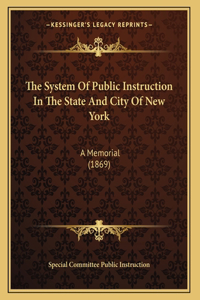 The System Of Public Instruction In The State And City Of New York
