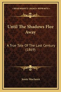 Until the Shadows Flee Away