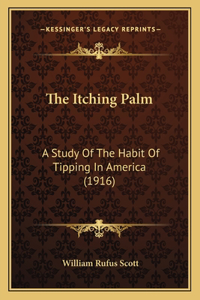 Itching Palm: A Study Of The Habit Of Tipping In America (1916)