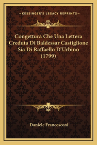 Congettura Che Una Lettera Creduta Di Baldessar Castiglione Sia Di Raffaello D'Urbino (1799)