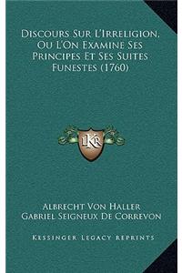 Discours Sur L'Irreligion, Ou L'On Examine Ses Principes Et Ses Suites Funestes (1760)