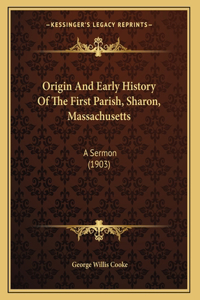 Origin And Early History Of The First Parish, Sharon, Massachusetts