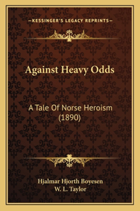Against Heavy Odds
