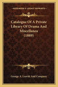 Catalogue Of A Private Library Of Drama And Miscellanea (1889)