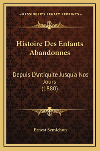 Histoire Des Enfants Abandonnes: Depuis L'Antiquite Jusqu'a Nos Jours (1880)