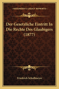 Der Gesetzliche Eintritt In Die Rechte Des Glaubigers (1877)