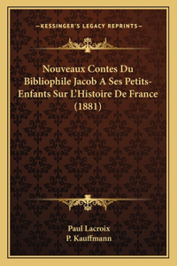 Nouveaux Contes Du Bibliophile Jacob A Ses Petits-Enfants Sur L'Histoire De France (1881)