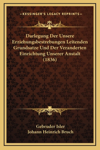 Darlegung Der Unsere Erziehungsbestrebungen Leitenden Grundsatze Und Der Veranderten Einrichtung Unserer Anstalt (1836)