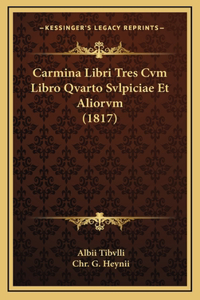 Carmina Libri Tres Cvm Libro Qvarto Svlpiciae Et Aliorvm (1817)