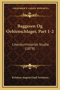 Baggesen Og Oehlenschlager, Part 1-2