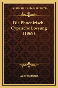 Die Phoenizisch-Cyprische Loesung (1869)