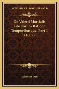 De Valerii Martialis Libellorum Ratione Temporibusque, Part 1 (1887)