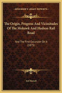 The Origin, Progress And Vicissitudes Of The Mohawk And Hudson Rail Road