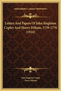Letters And Papers Of John Singleton Copley And Henry Pelham, 1739-1776 (1914)