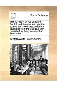 The correspondence of Baron Armfelt and the other conspirators against the Swedish government
