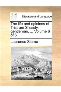 The Life and Opinions of Tristram Shandy, Gentleman. ... Volume 6 of 6