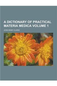 A Dictionary of Practical Materia Medica Volume 1