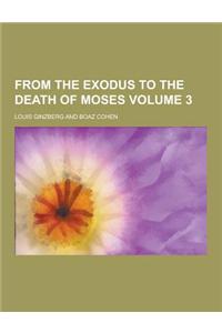 From the Exodus to the Death of Moses Volume 3
