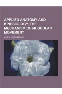 Applied Anatomy and Kinesiology, the Mechanism of Muscular Movement