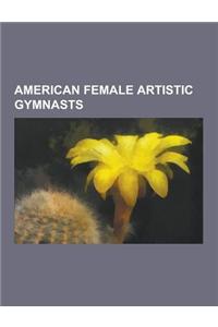 American Female Artistic Gymnasts: Mary Lou Retton, Kerri Strug, Nastia Liukin, Shawn Johnson, Alicia Sacramone, Shannon Miller, Dominique Dawes, Domi