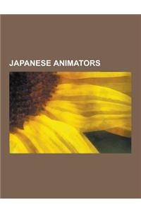 Japanese Animators: Hayao Miyazaki, Masamune Shirow, Katsuhiro Otomo, Kia Asamiya, Yoshiyuki Tomino, Makoto Shinkai, Osamu Tezuka, Isao Ta