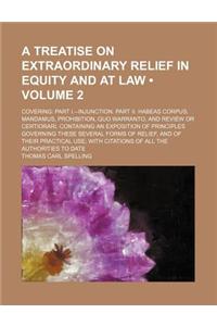 A Treatise on Extraordinary Relief in Equity and at Law; Covering