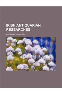 Irish Antiquarian Researches