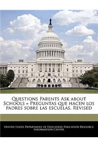 Questions Parents Ask about Schools = Preguntas que hacen los padres sobre las escuelas. Revised