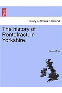 The History of Pontefract, in Yorkshire.