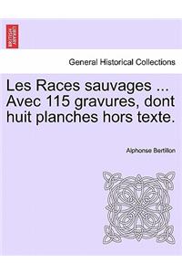Les Races Sauvages ... Avec 115 Gravures, Dont Huit Planches Hors Texte.