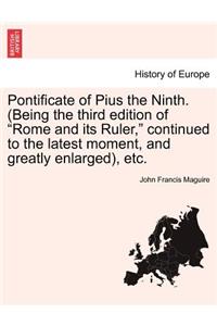 Pontificate of Pius the Ninth. (Being the third edition of 