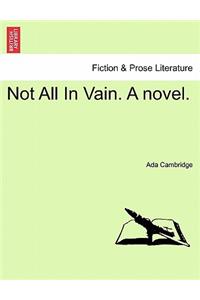 Not All in Vain. a Novel.