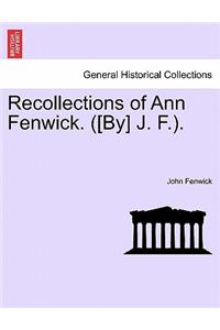 Recollections of Ann Fenwick. ([by] J. F.).