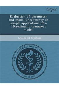 Evaluation of Parameter and Model Uncertainty in Simple Applications of a 1d Sediment Transport Model