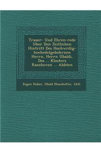 Trauer- Und Ehren-rede Uber Den Zeitlichen Hintritt Des Hochw�rdig-hochedelgebohrnen Herrn, Herrn Ubaldi, Des ... Klosters Ranshoven ... Abbten