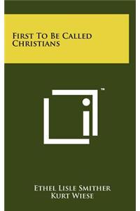 First to Be Called Christians